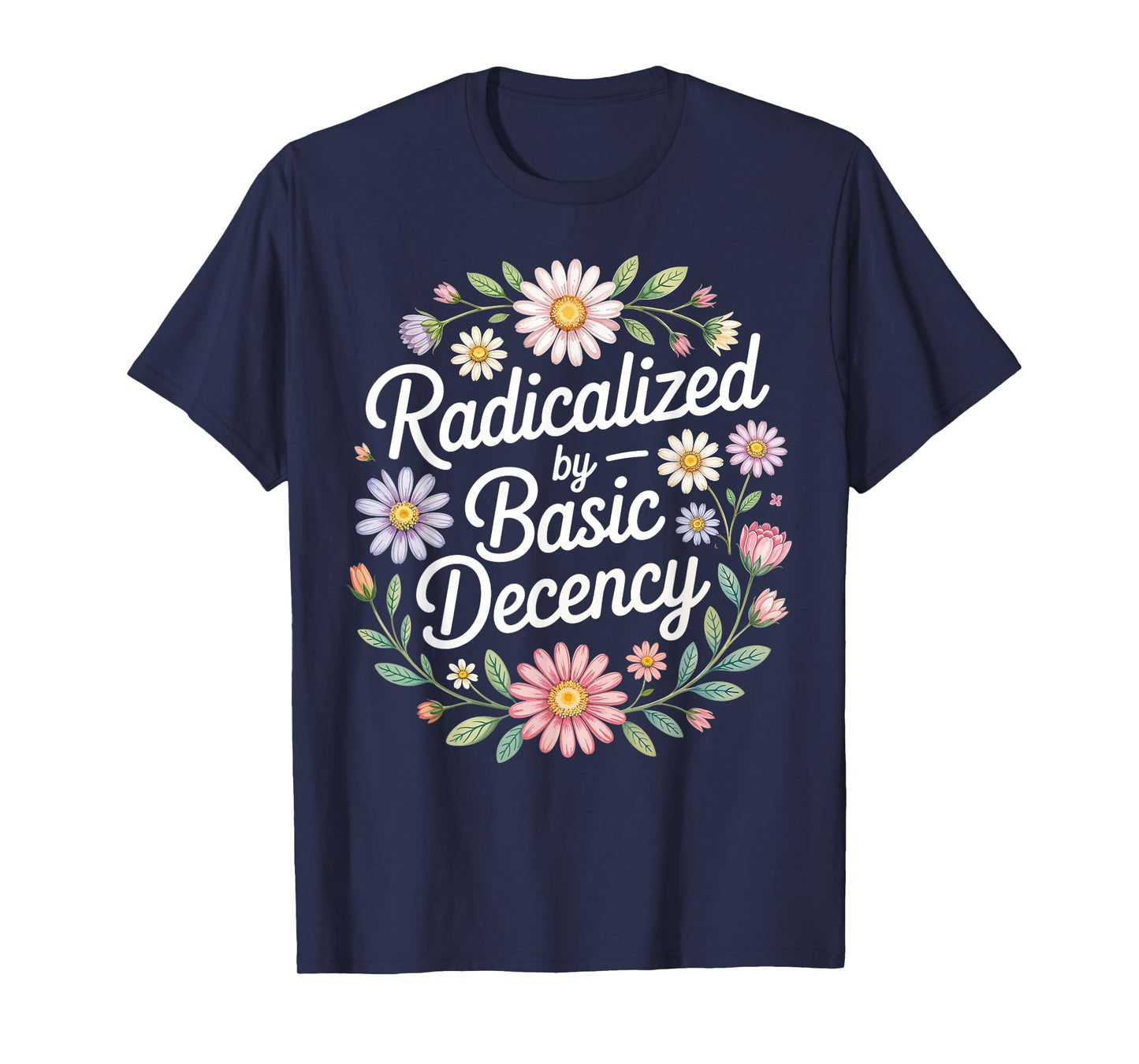 Radicalized by Basic Decency, Funny Vintage Floral for Women T-Shirt