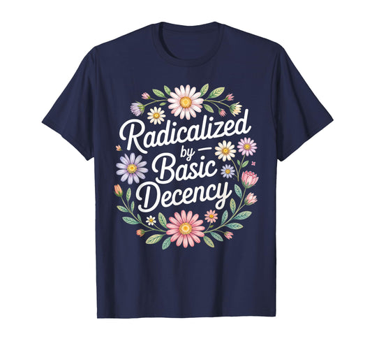Radicalized by Basic Decency, Funny Vintage Floral for Women T-Shirt