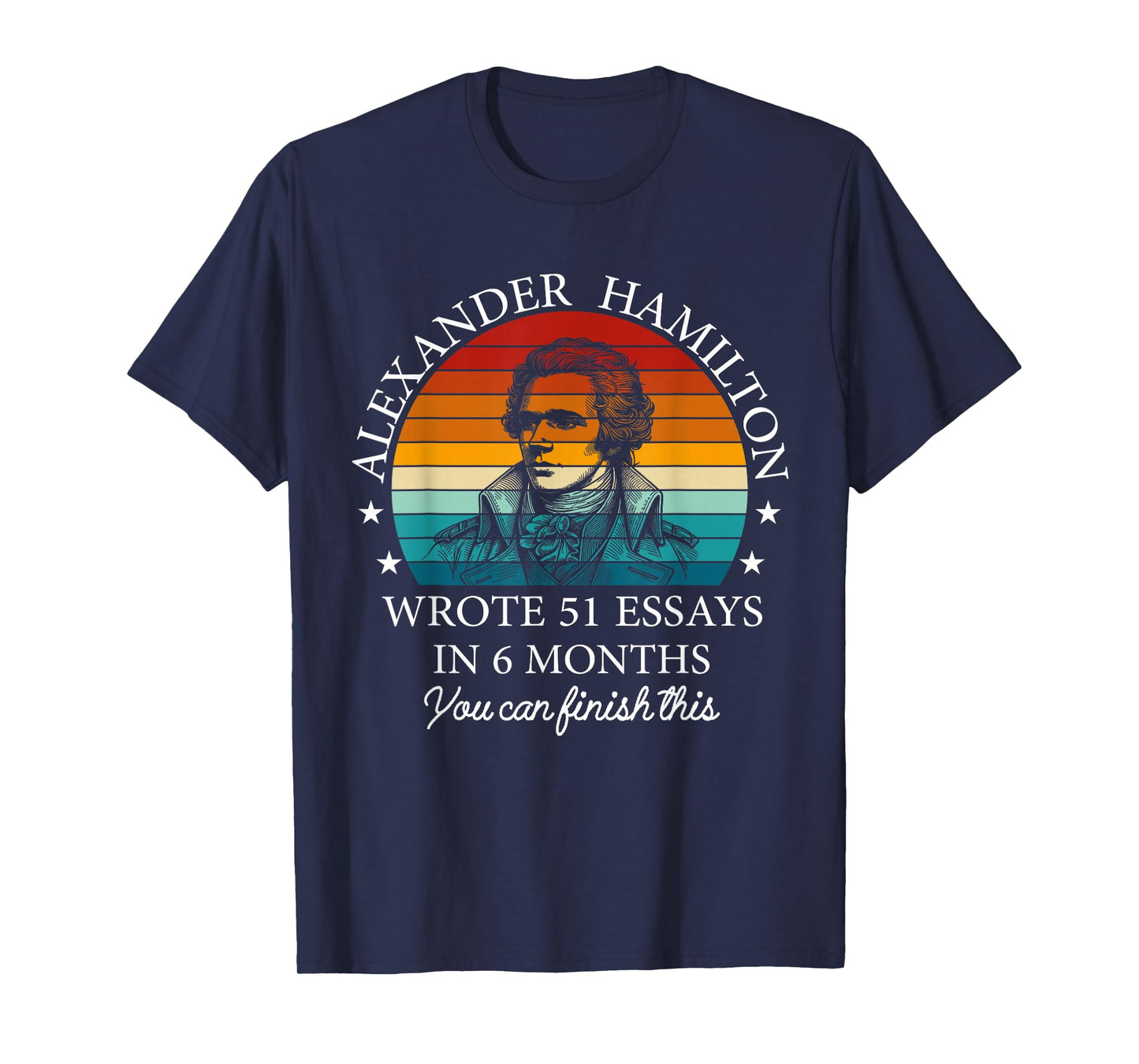 Vintag Alexander Hamilton Wrote 51 Essays In 6 Months T-Shirt