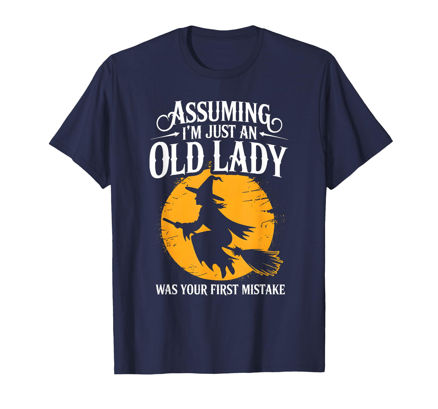 Assuming I’m Just Old Lady Sarcastic Halloween Witch T-Shirt