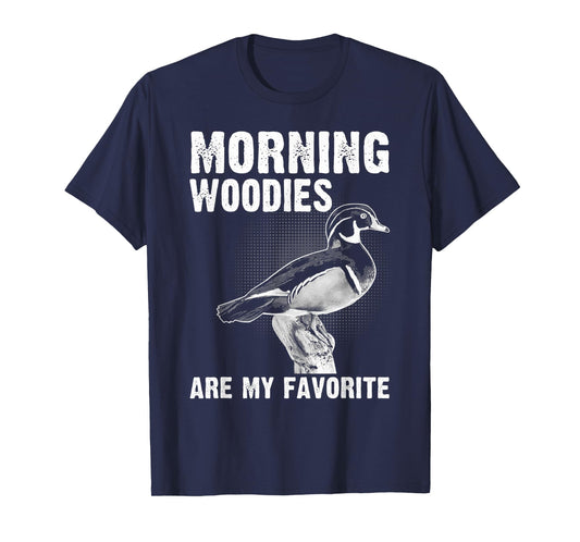 Funny Duck Hunting Morning Woodies Are My Favorite T-Shirt
