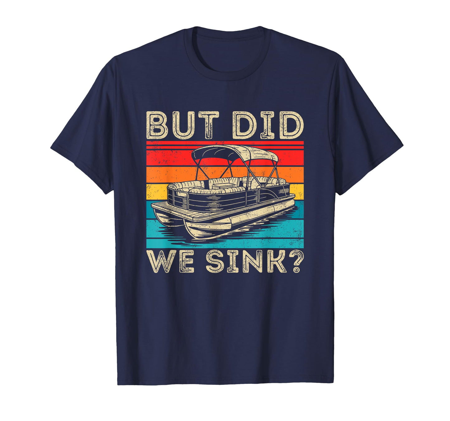 Vintage But Did We Sink Boating Funny Pontoon Boat Captain T-Shirt