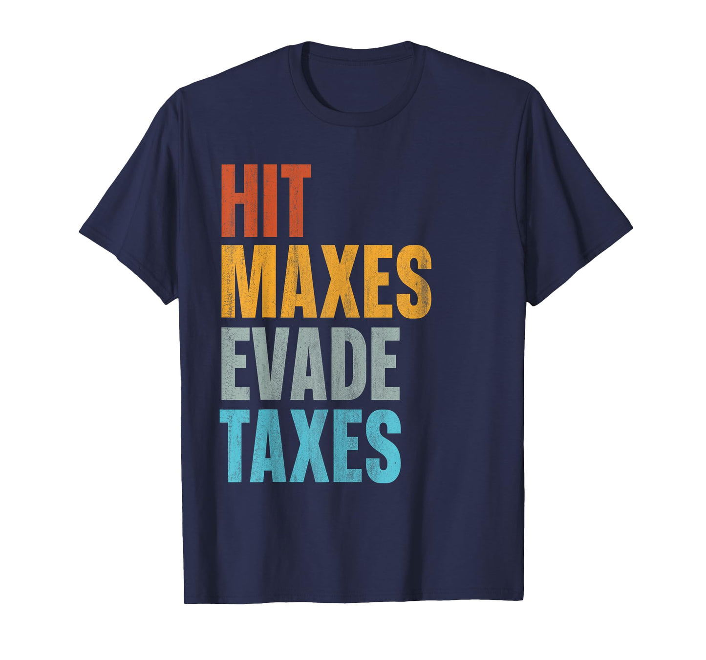 Hit Maxes Evade Taxes T-Shirt