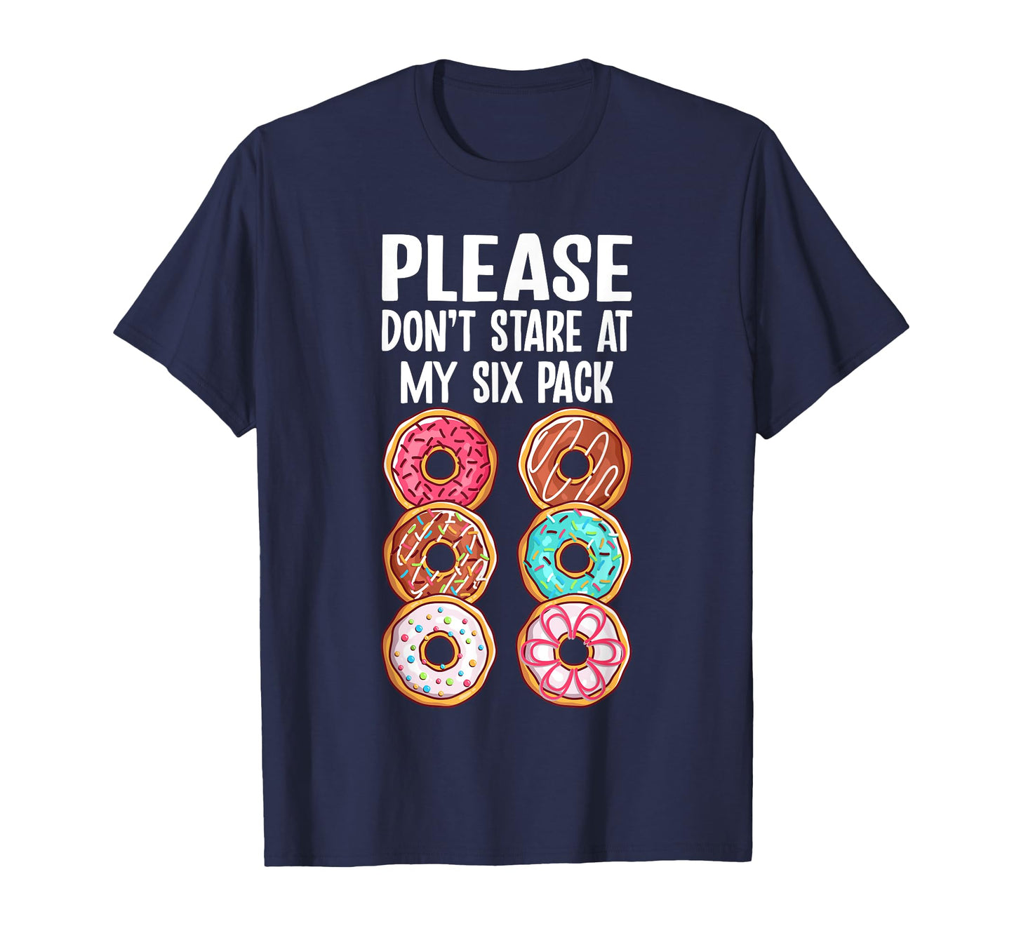 Please Dont Stare At My Six Pack Donuts Funny Workout Gym T-Shirt