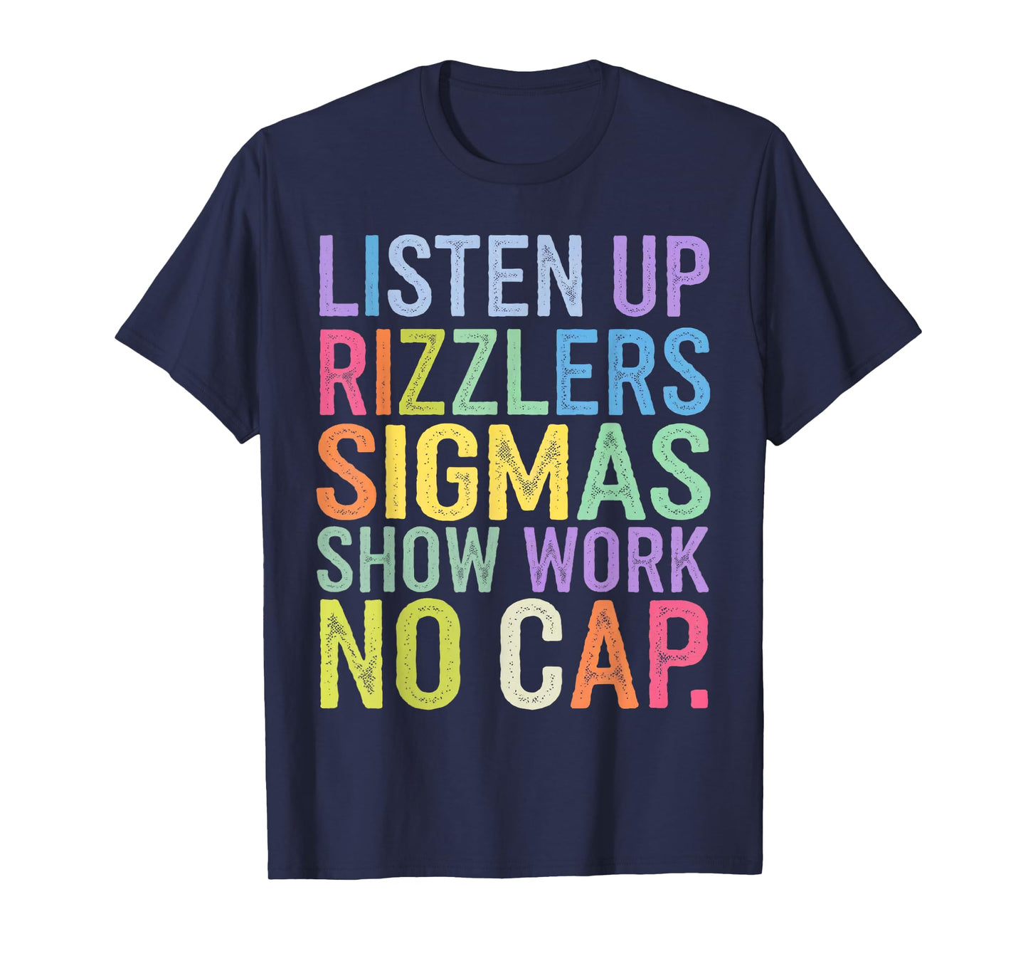 Listen Up Rizzlers Sigmas Show Work No Cap T-Shirt