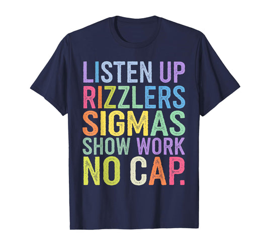 Listen Up Rizzlers Sigmas Show Work No Cap T-Shirt