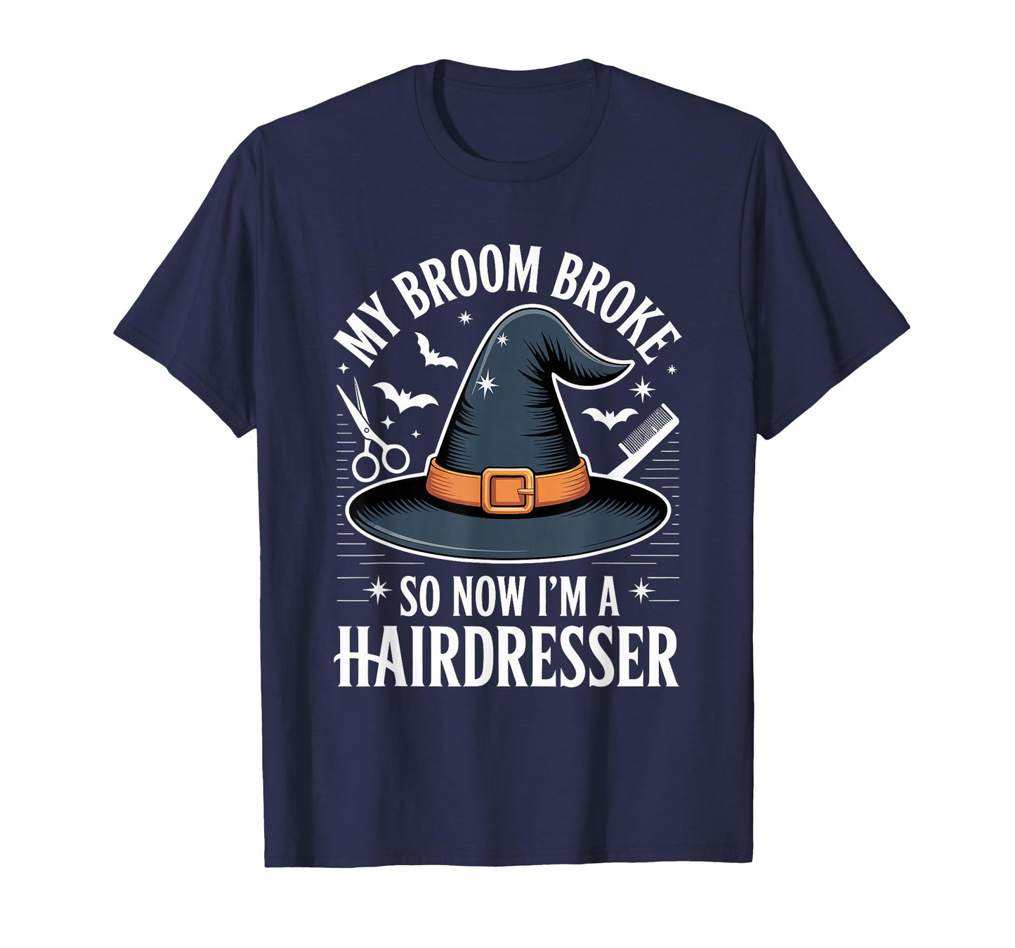 My Broom Broke So Now I Am A Hairdresser Funny Halloween T-Shirt