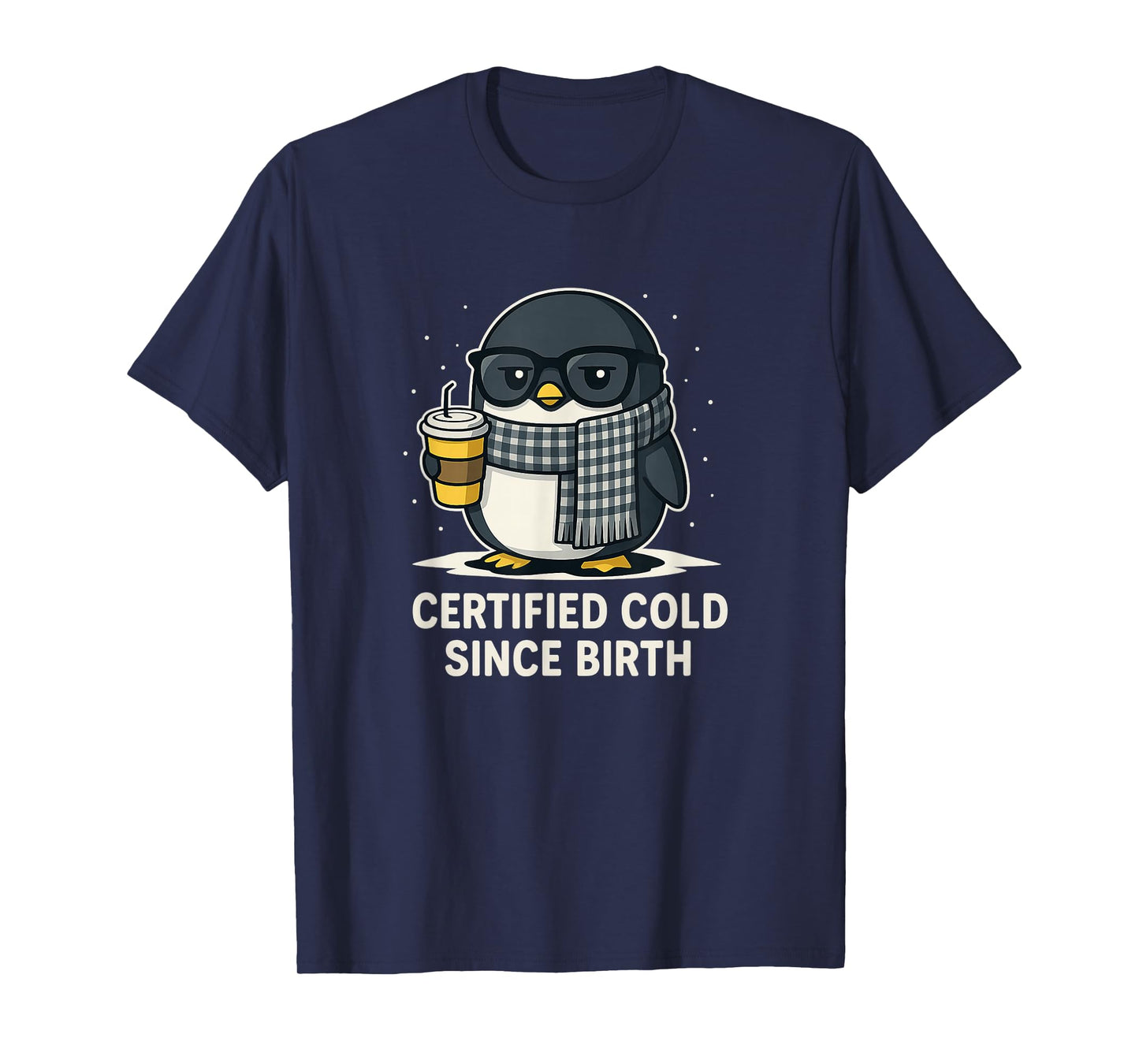 Certified Cold Since Birth Funny Sarcastic Penguin T-Shirt