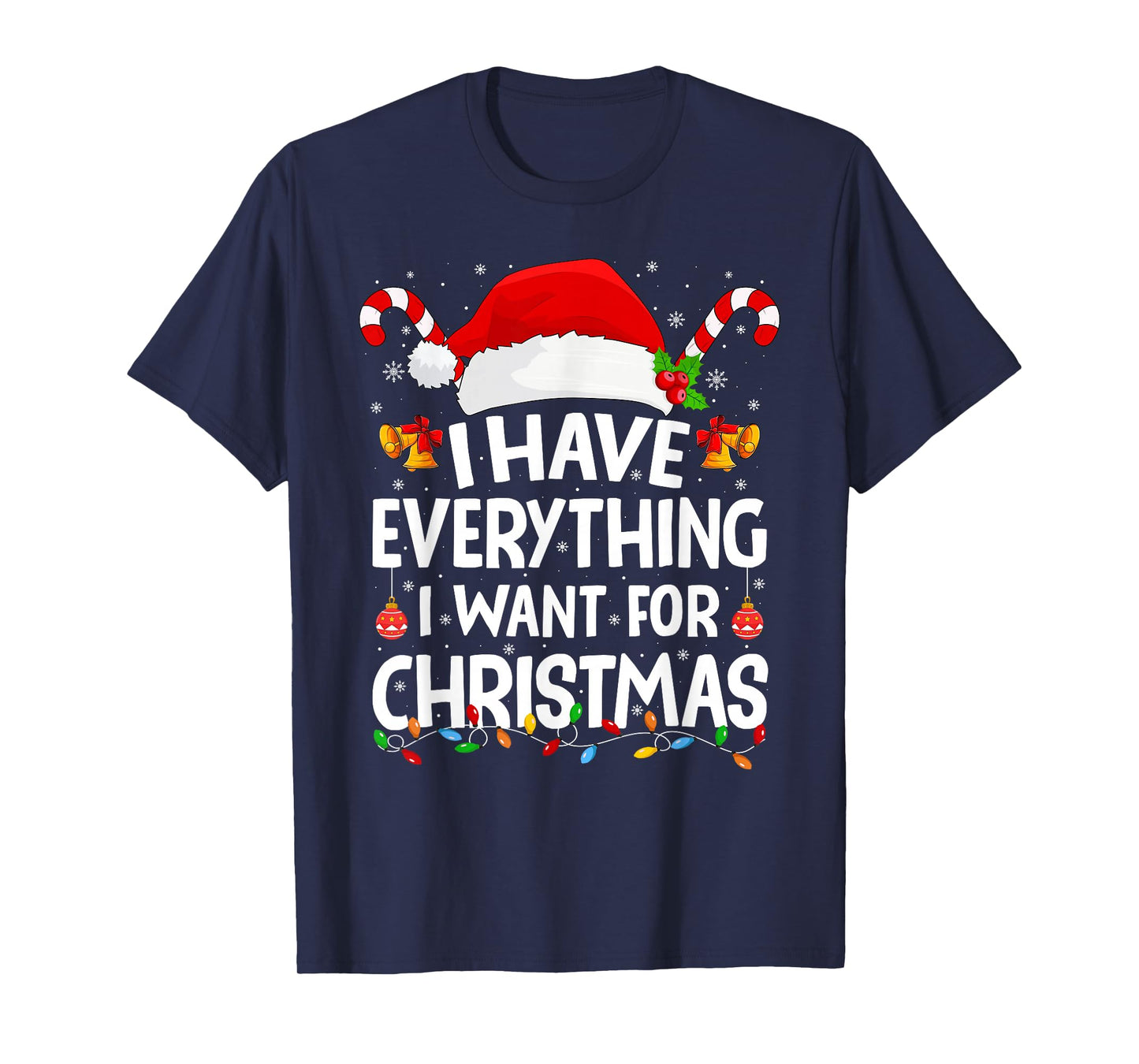 I Have Everything I Want for Christmas Its Me I'm Everything T-Shirt