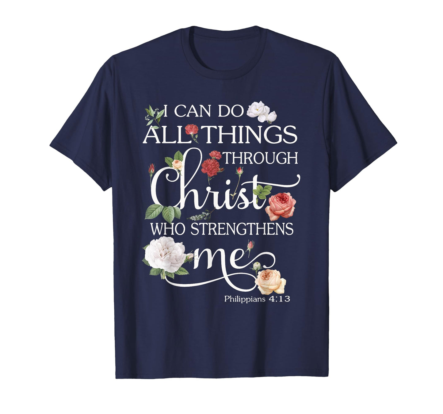 I Can Do All Things Through Christ Flower Art - Religious T-Shirt