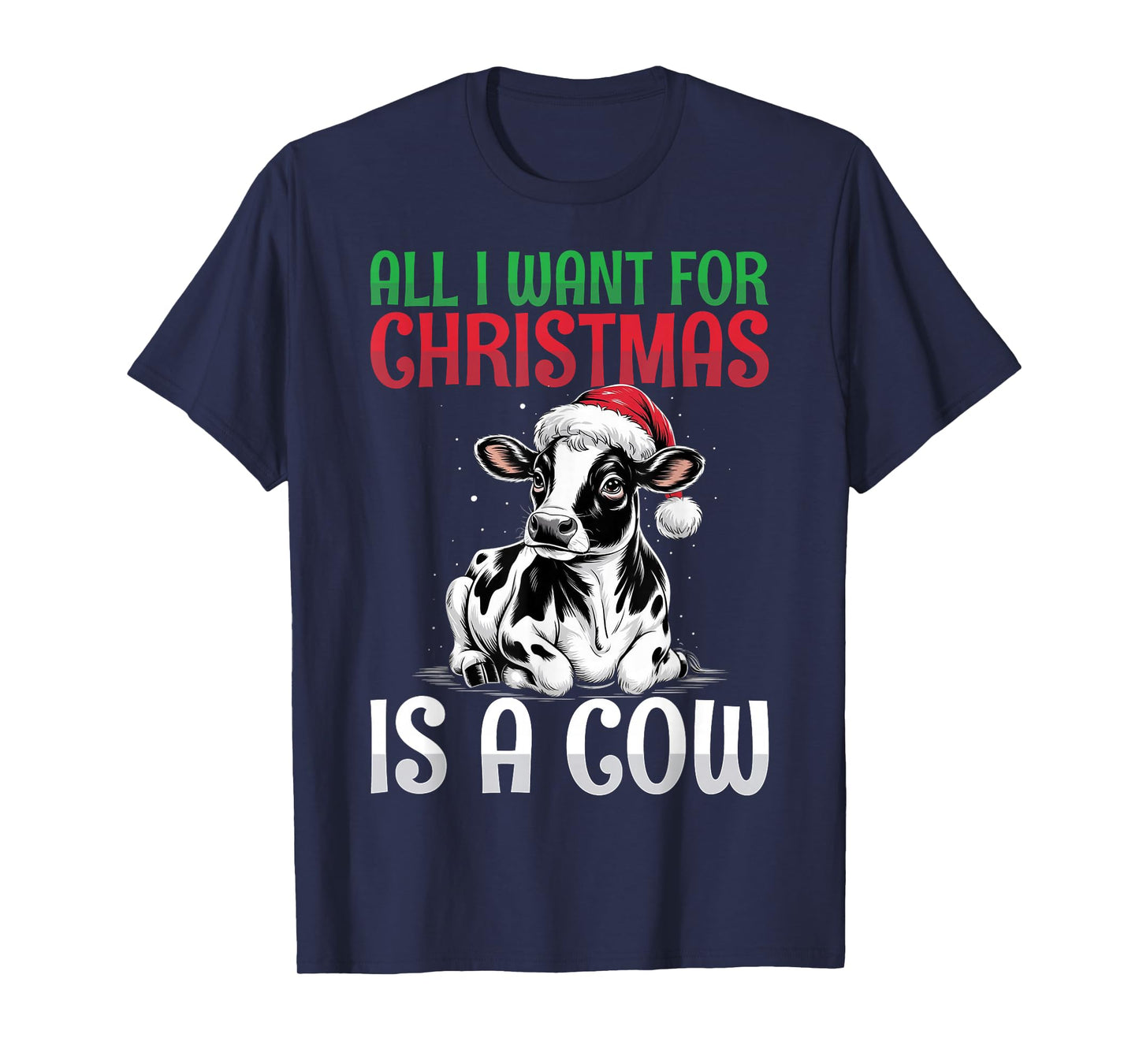 All I Want for Christmas is a Cow - Santa Hat Cow Lover T-Shirt
