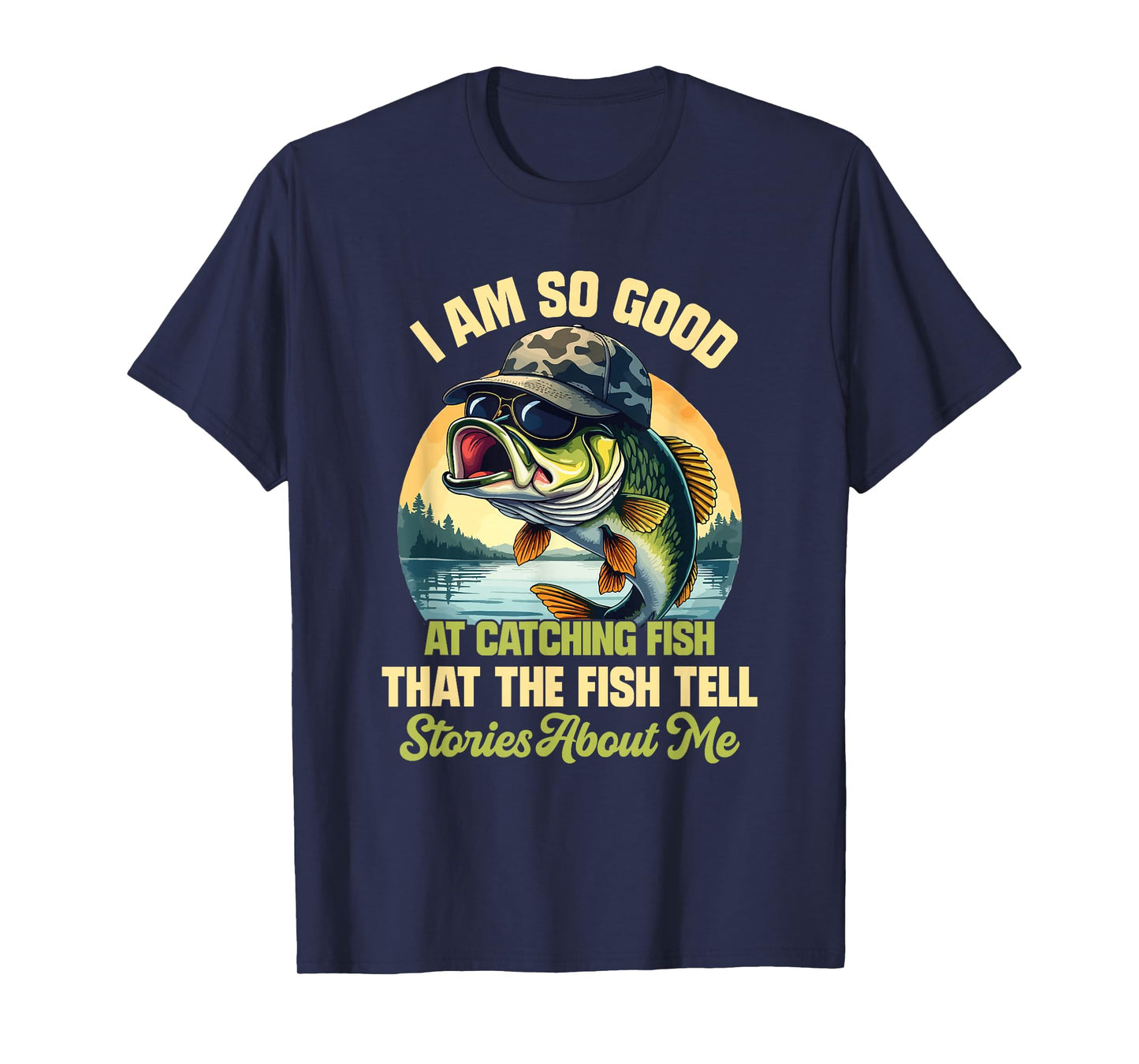 I'm So Good At Catching Fish That The Fish Tell Stories T-Shirt