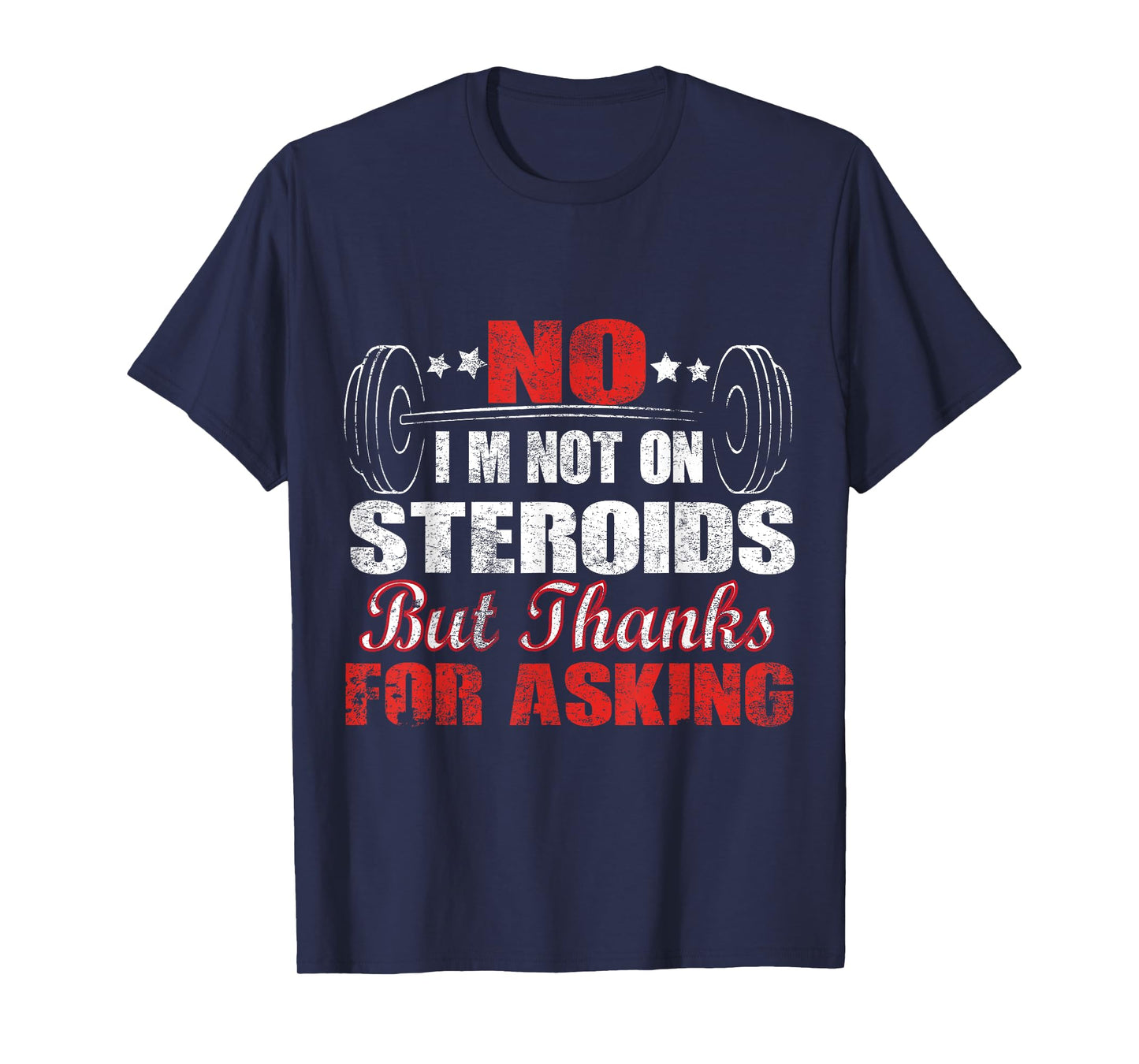No I'm Not On Steroids But Thanks For Asking T-Shirt