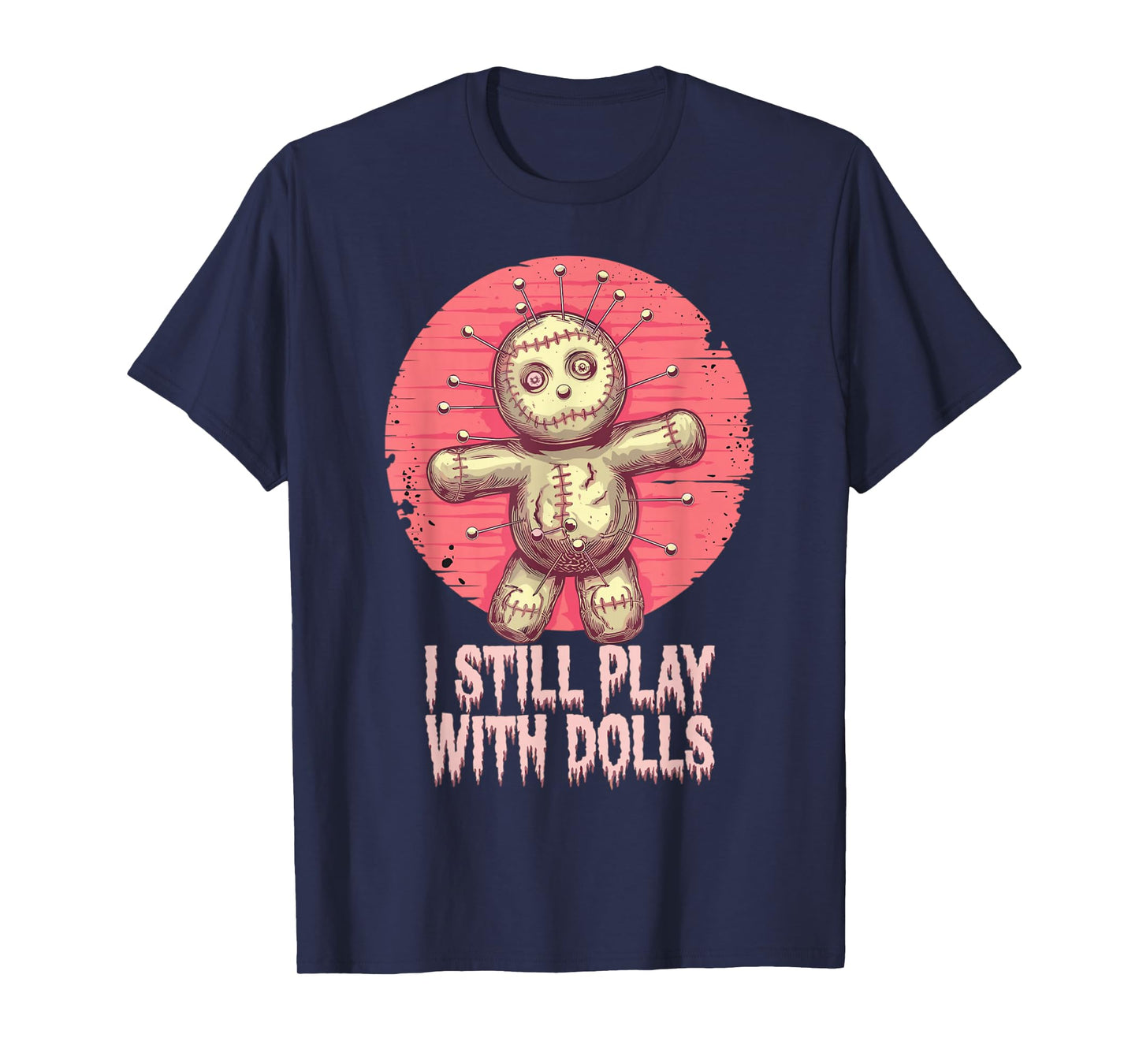 I Still Play with Dolls Halloween Voodoo Costume T-Shirt