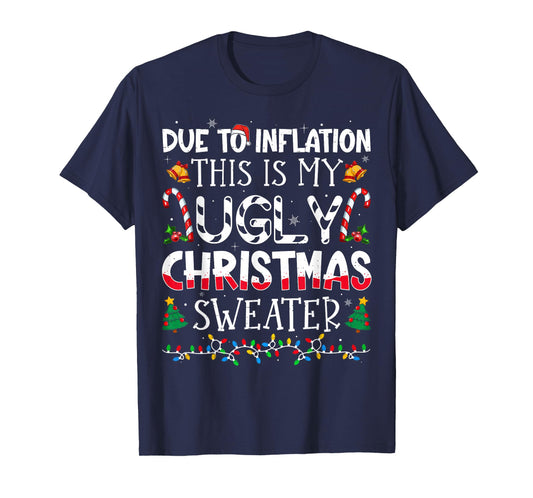 Due to Inflation This is My Ugly Sweater Family Christmas T-Shirt