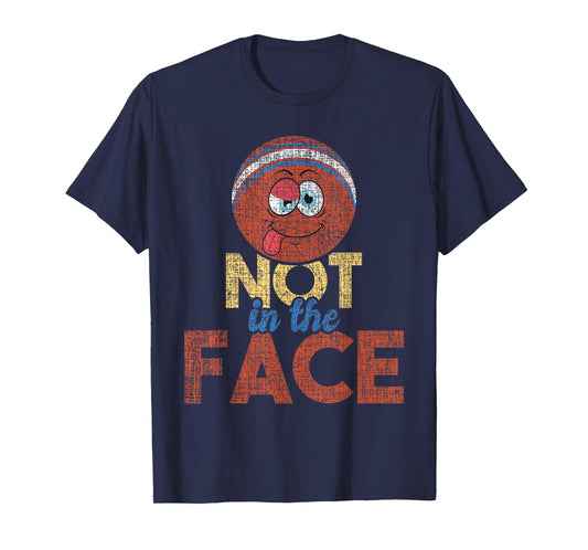 Not In The Face - Dodgeball Player Ball Game Dodgeballer T-Shirt
