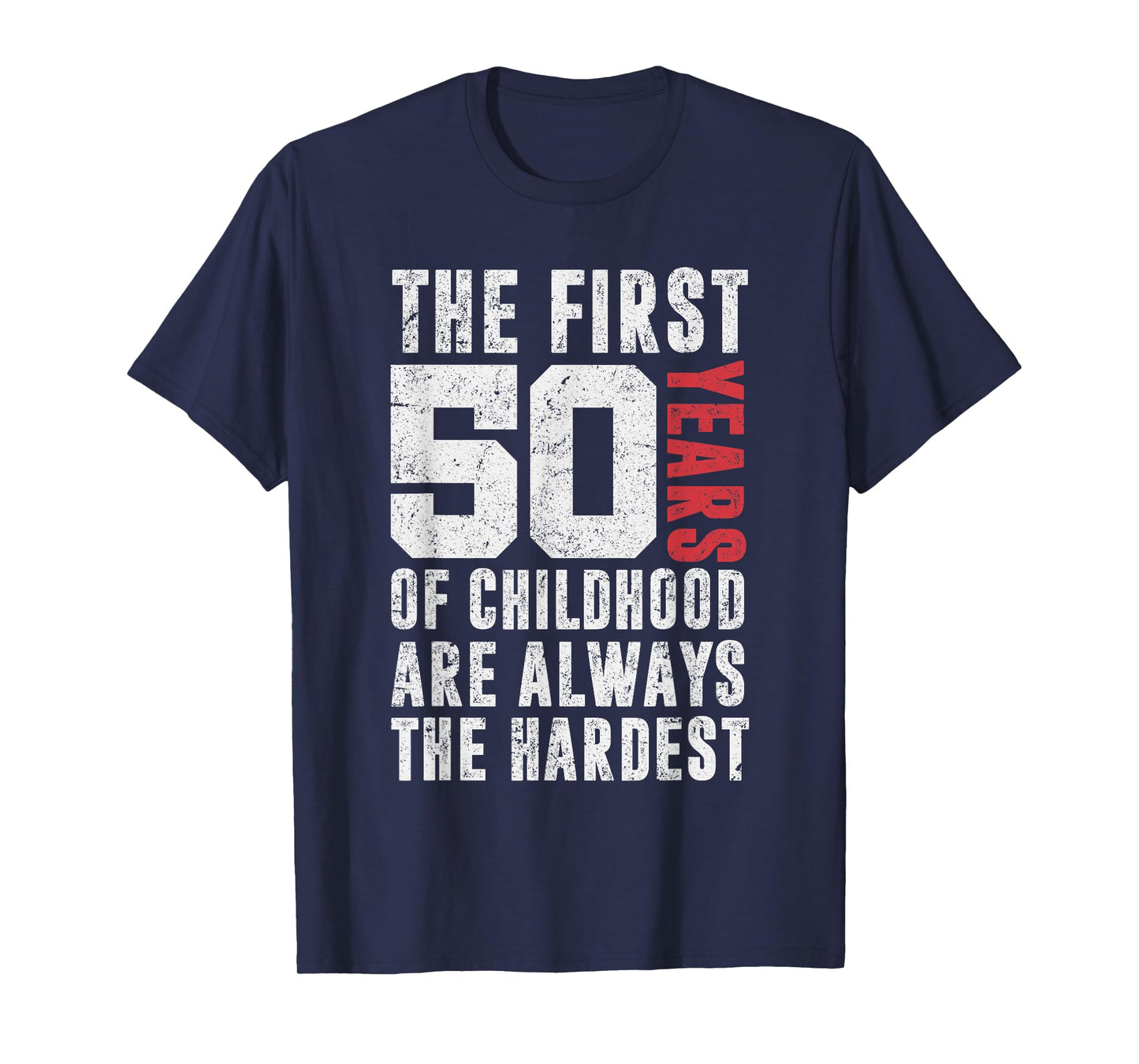 The First 50 Years Of Childhood Are Always The Hardest Funny T-Shirt