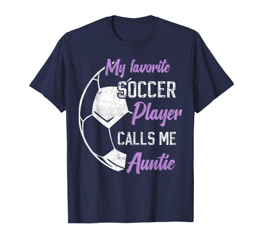 My Favorite Soccer Player Calls Me Auntie Soccer aunt T-Shirt