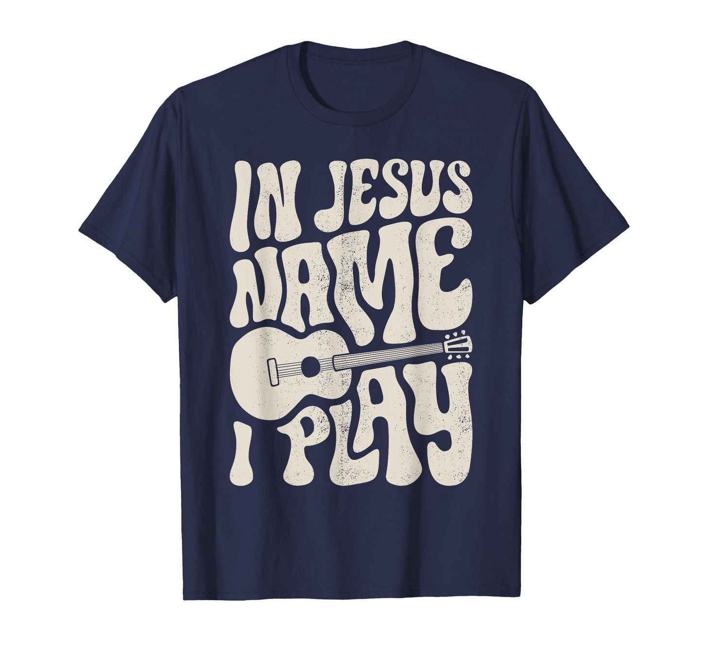 In Jesus Name Play Acoustic Guitar Guitarist Christian Music T-Shirt