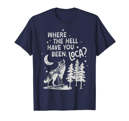 Women Men Funny Wolf Where The Hell Have You Been Loca Retro T-Shirt