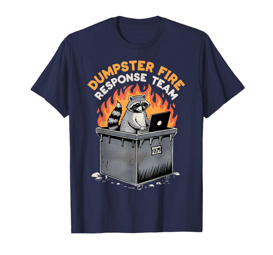 Trash Racoon Response Team Dumpster Fire Humor Dumpster Fire T-Shirt