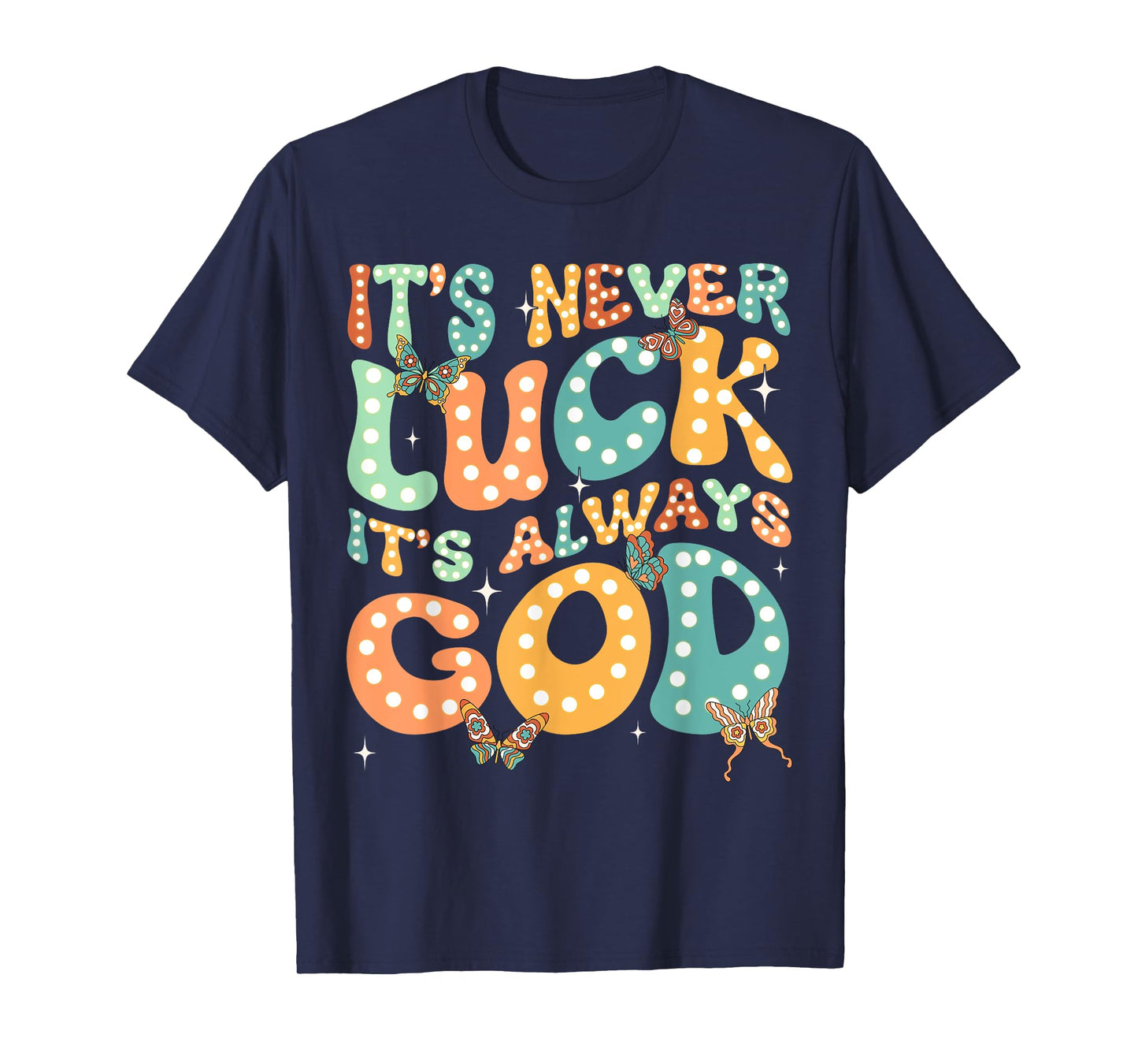 It's Never Luck It's Always God Groovy Butterfly Christian T-Shirt