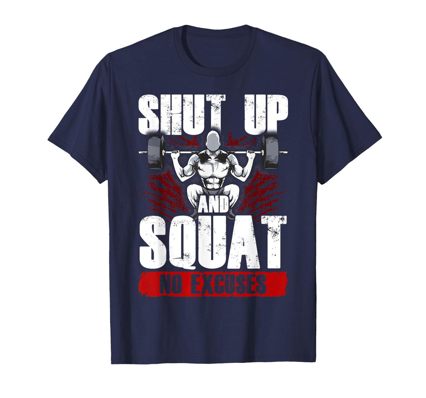 Awesome Shut Up And Squat: No Excuses Funny Gym Lifting T-Shirt