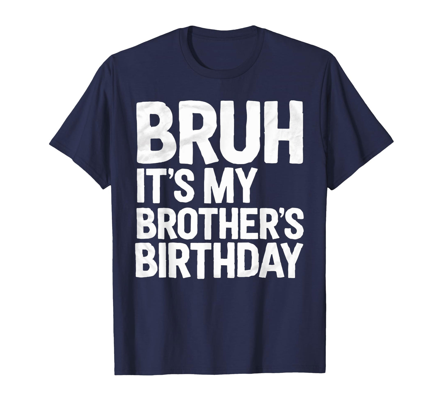 Bruh It's My Brother's Birthday For Sister Brother Birthday T-Shirt