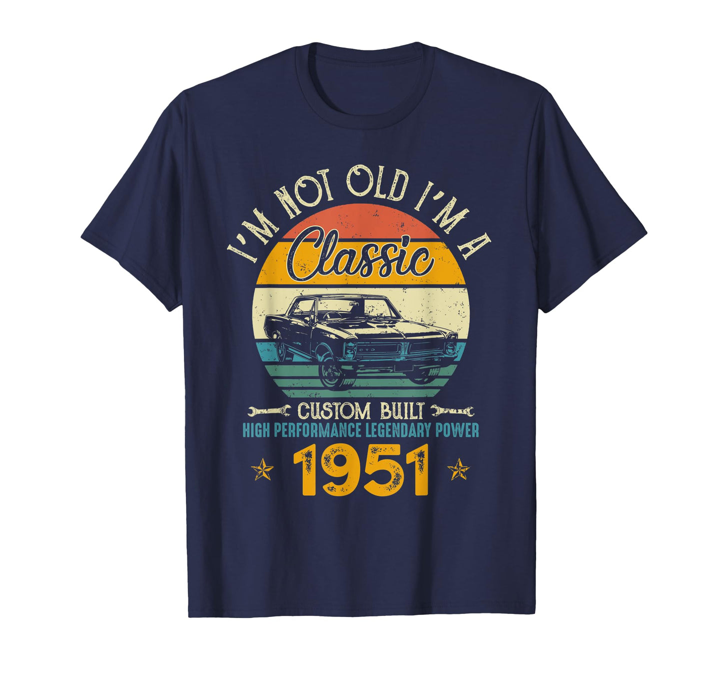 I'm Not Old I'm 1951 Classic Custom Built Legendary Birthday T-Shirt