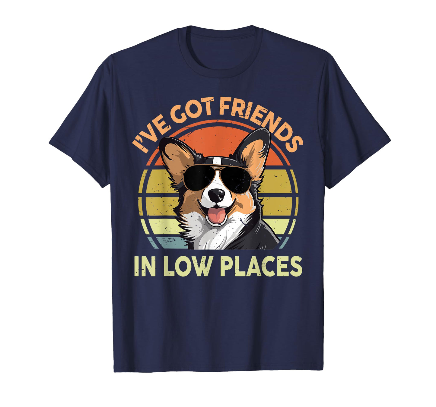 I've Got Friends In Low Places Funny Corgi Men Women Dad Mom T-Shirt