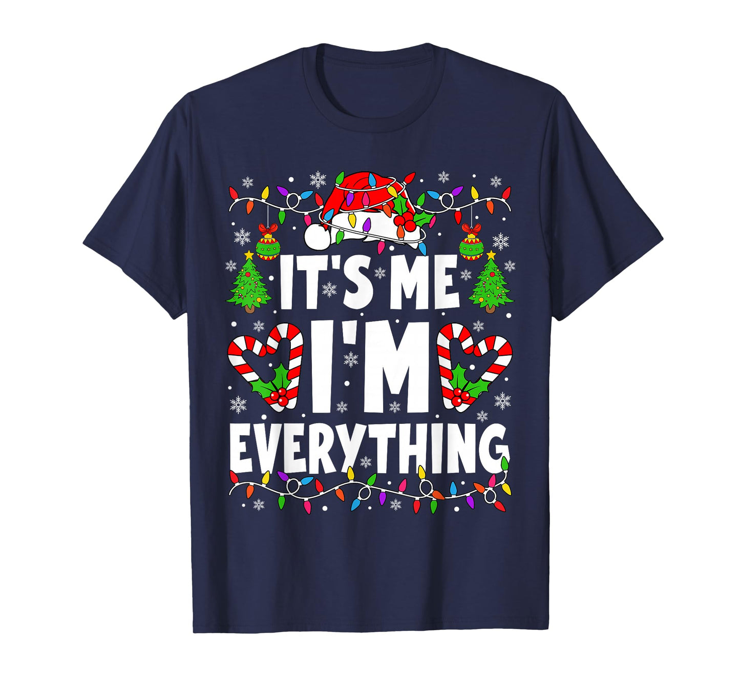 I Have Everything I Want for Christmas Its Me I'm Everything T-Shirt