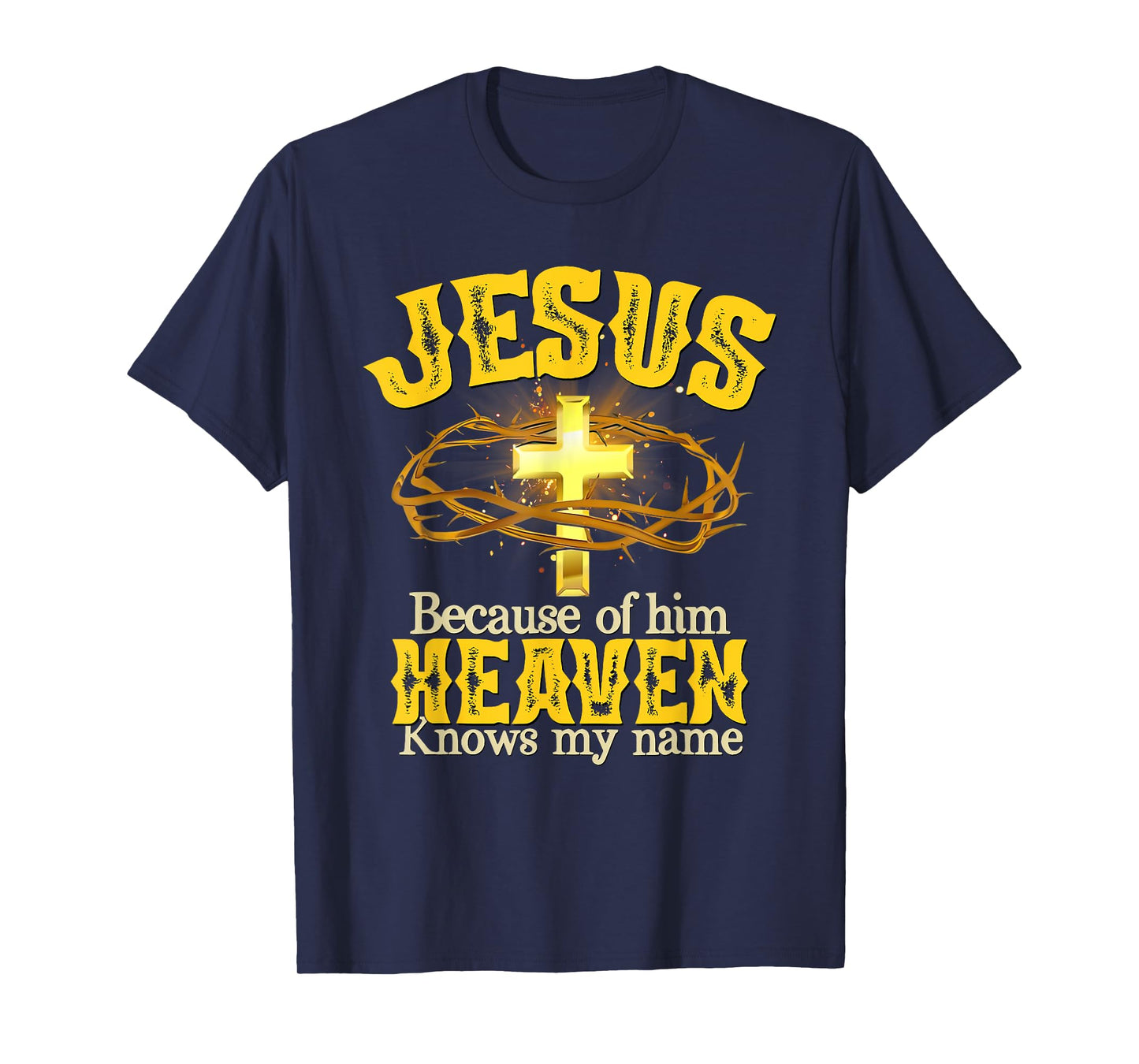 Jesus Because Of Him Heaven Knows My Name T-Shirt