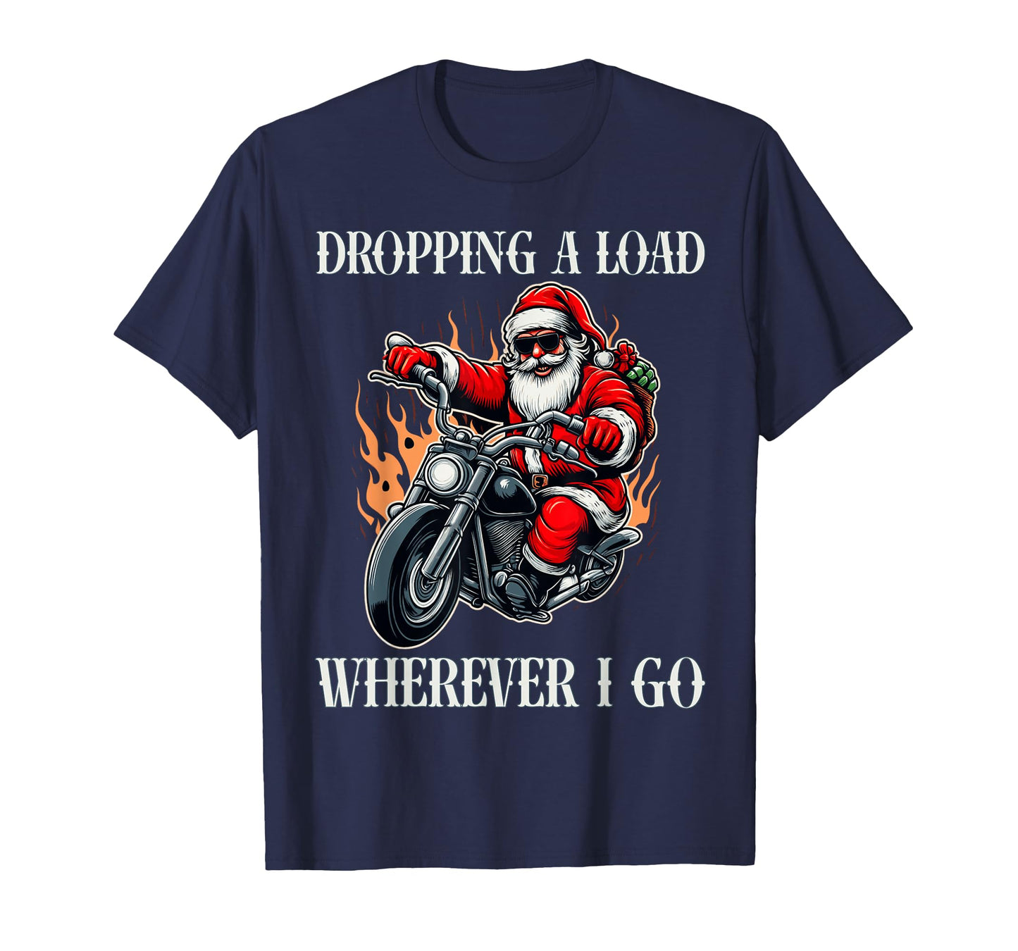 Santa Riding Motorcycle Flames Funny Saying Dropping A Load T-Shirt