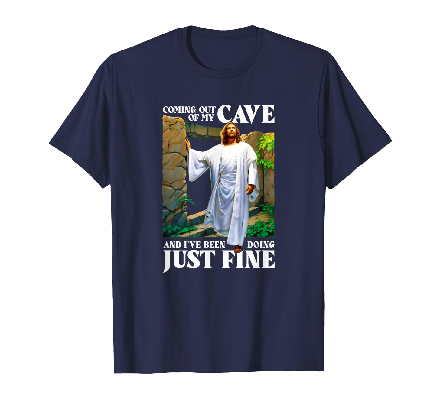 Jesus Coming Out Of My Cave And I've Been Doing Just Fine T-Shirt