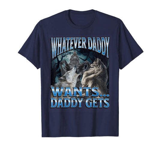 Whatever Daddy Wants Funny Cringe Werewolf Wolf Meme T-Shirt