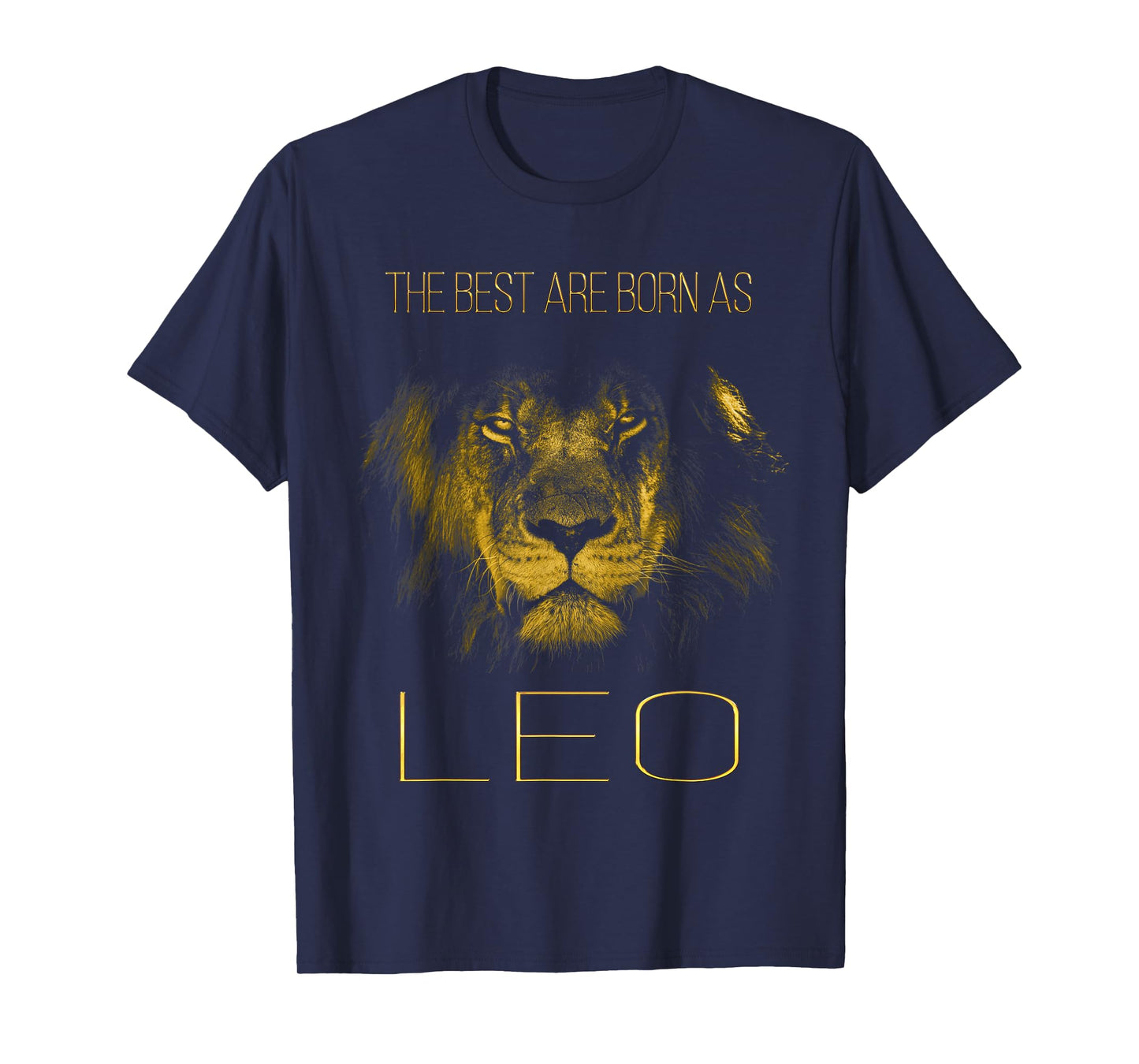 The best are born as LEO proud like a lion tee man woman T-Shirt