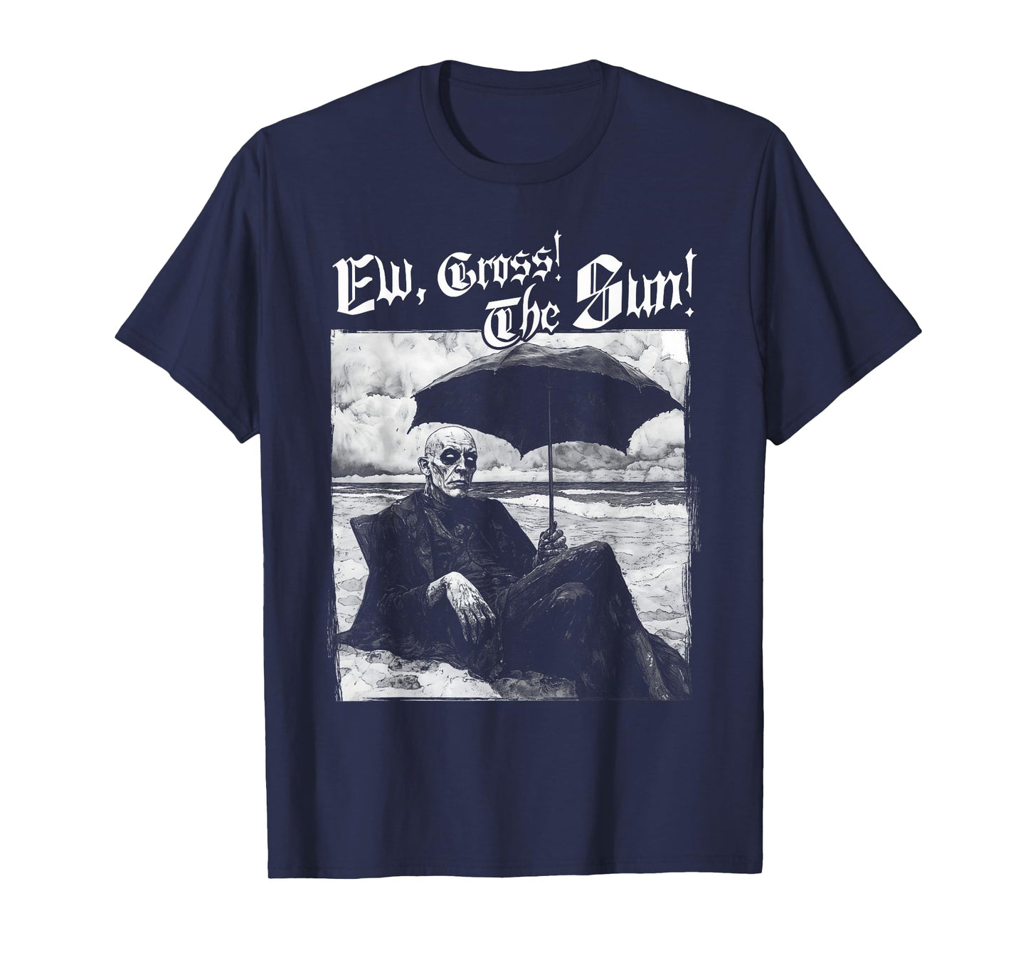 "Ew, Gross! The Sun!" Summer Goth Outfits T-Shirt