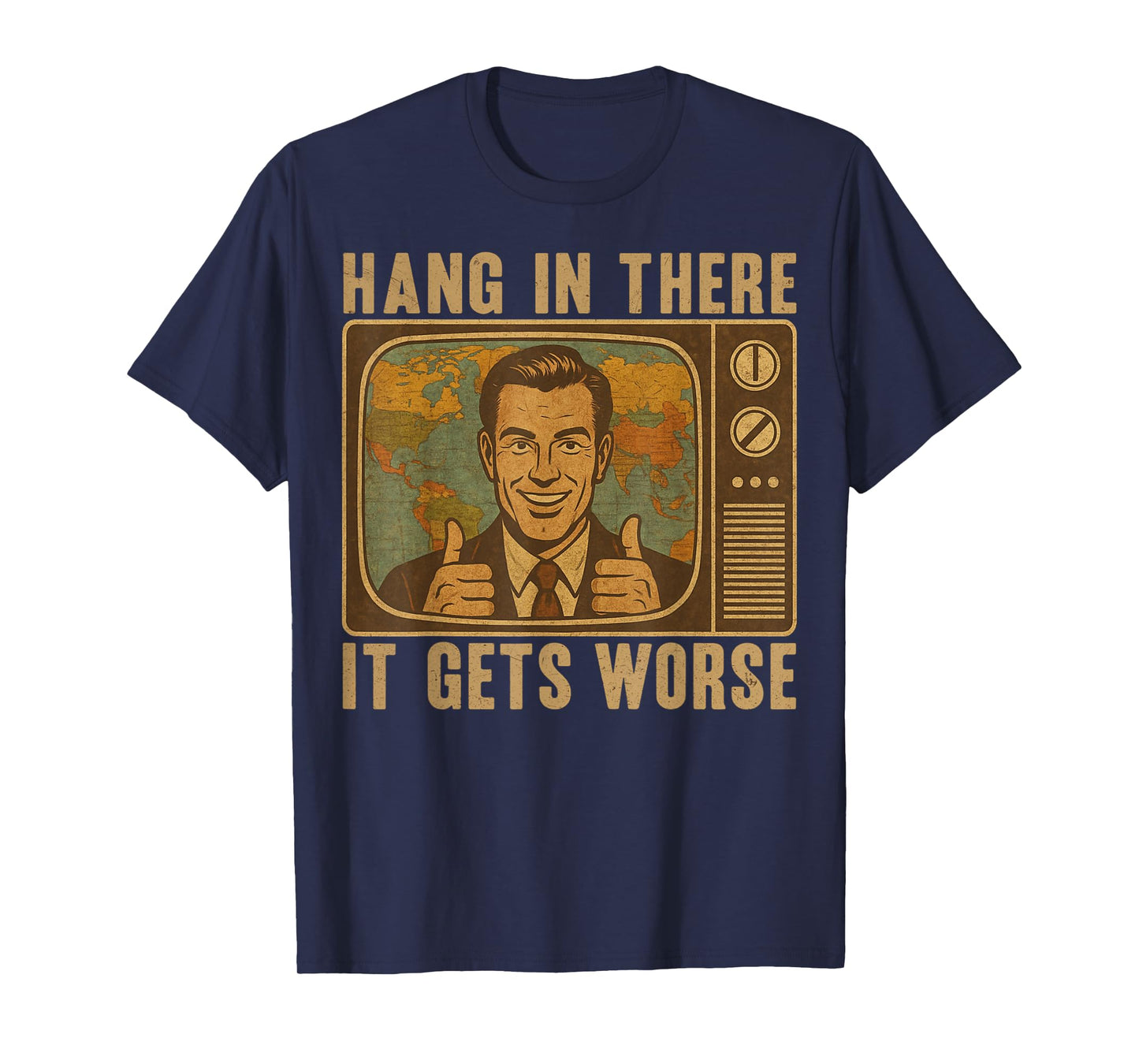 Hang in There It Gets Worse Funny Vintage Graphic T-Shirt