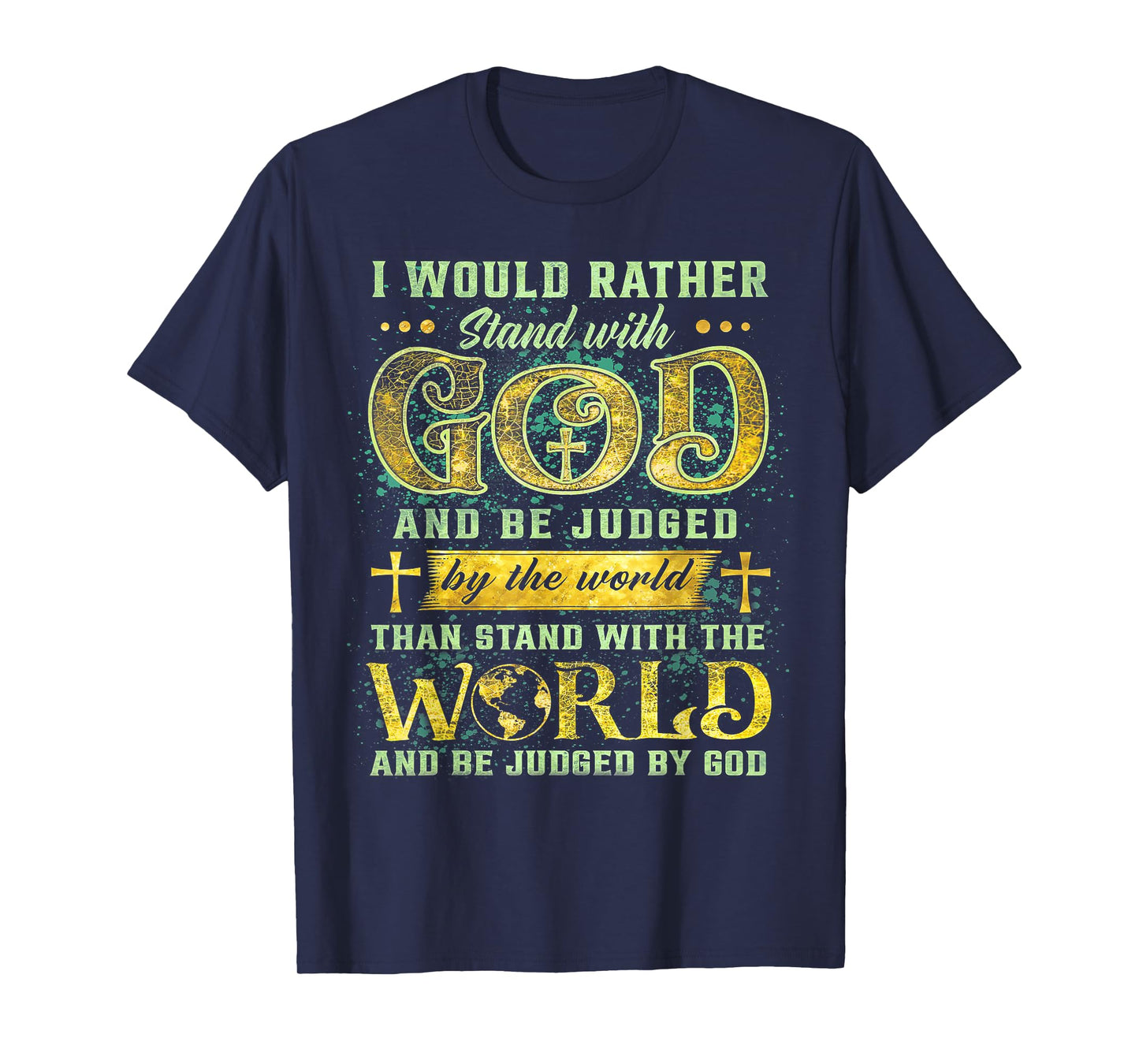 I Would Rather Stand With God And Be Judged By The World T-Shirt