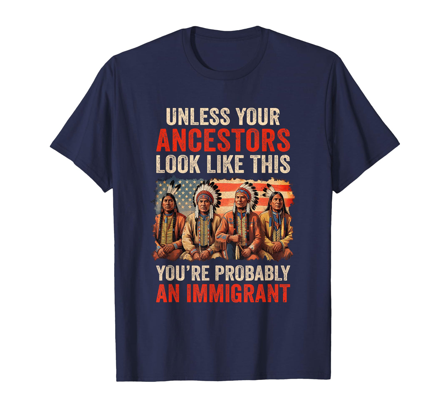 Unless Your Ancestors Look Like This Native American Indian T-Shirt