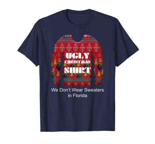 Ugly Christmas Shirt We Don't Wear Sweaters in Florida T-Shirt