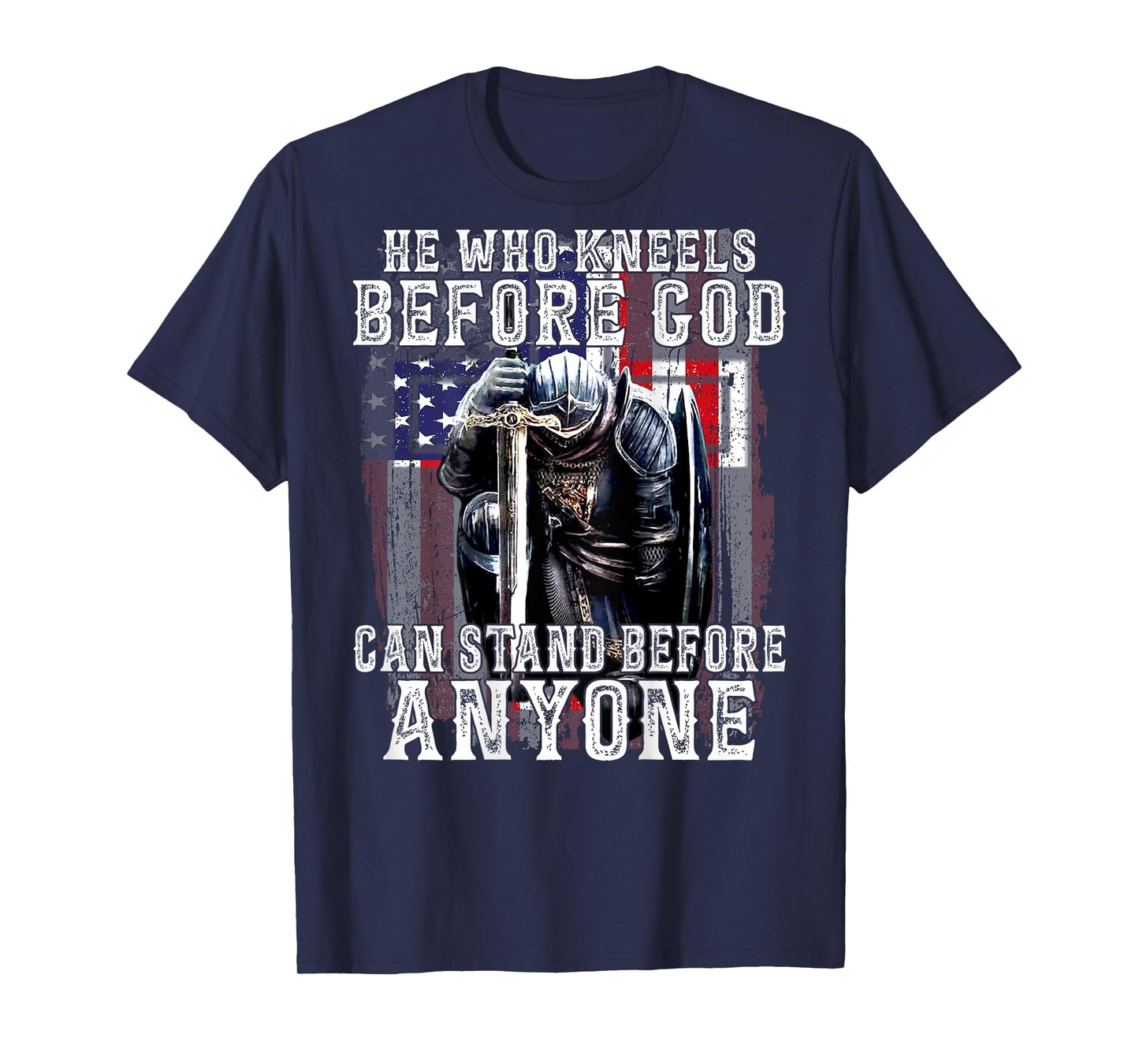 He Who Kneels Before God Can Stand Before Anyone (On Back) T-Shirt