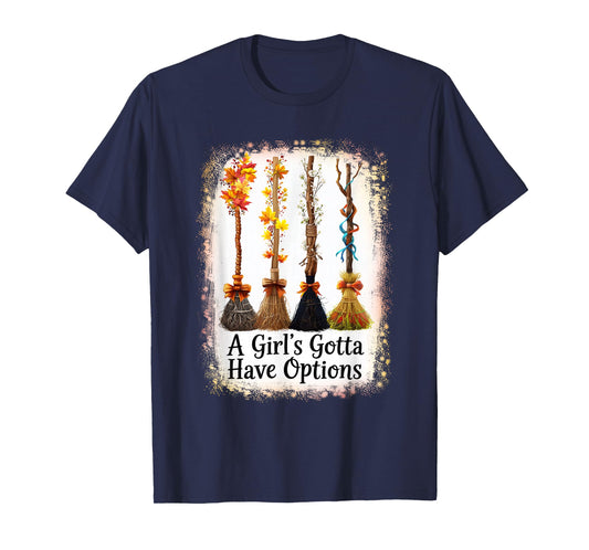 A Girl's Gotta Have Options Funny Broom Witches Halloween T-Shirt
