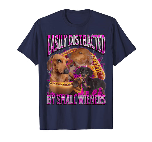 Easily Distracted by Small Wieners Funny Offensive Dachshund T-Shirt