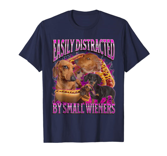 Easily Distracted by Small Wieners Funny Offensive Dachshund T-Shirt