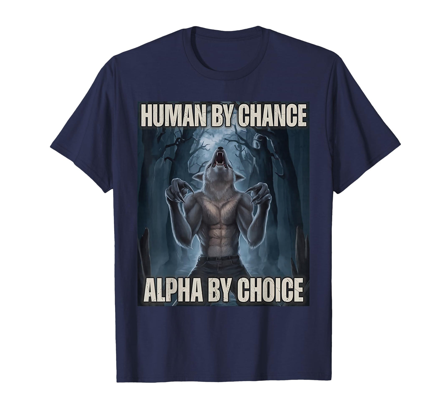 Human by Chance Alpha by Choice Alpha Wolf Meme Men Women T-Shirt