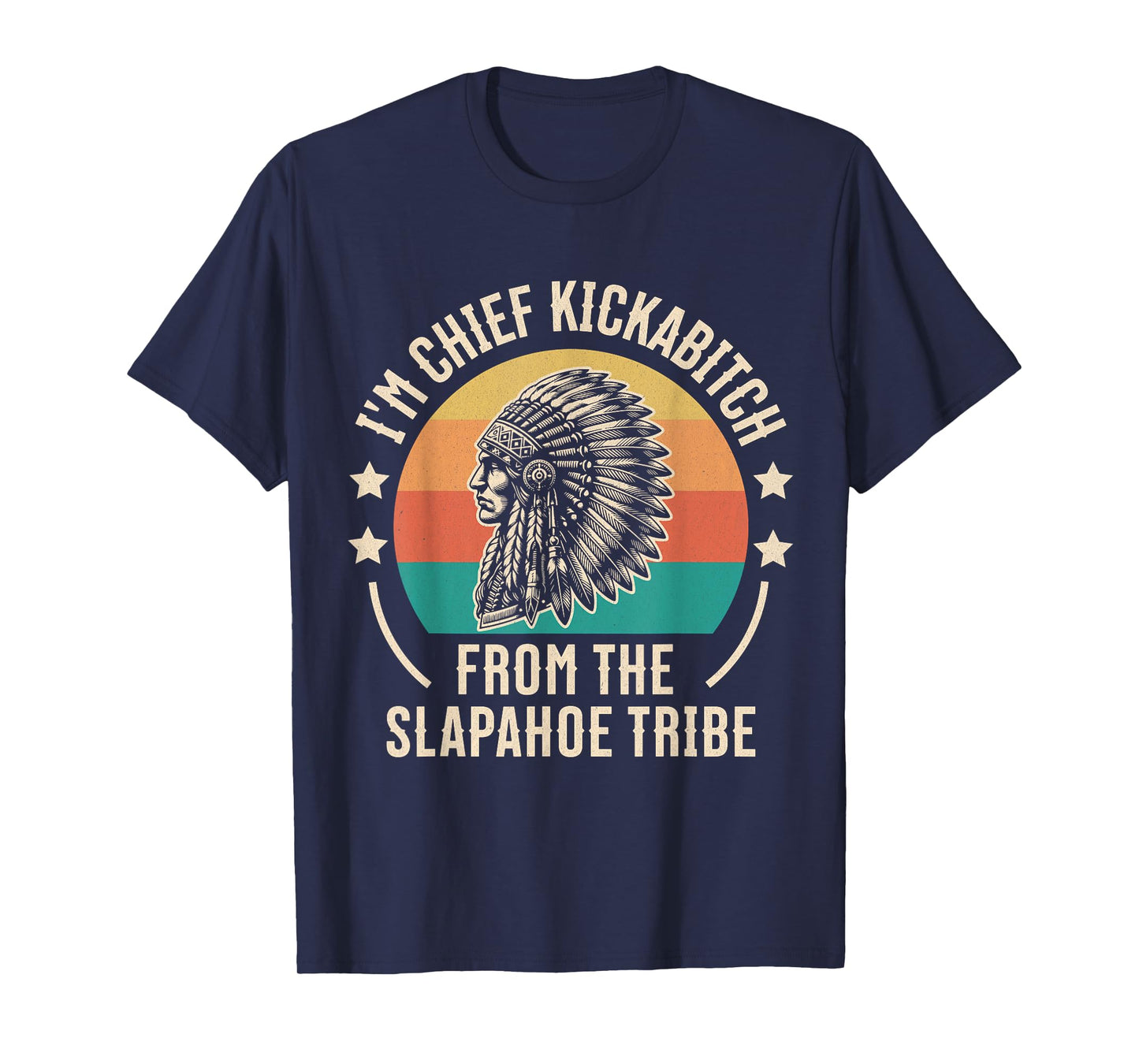 Vintage I'm Chief Kickabitch From The Slapahoe Tribe T-Shirt