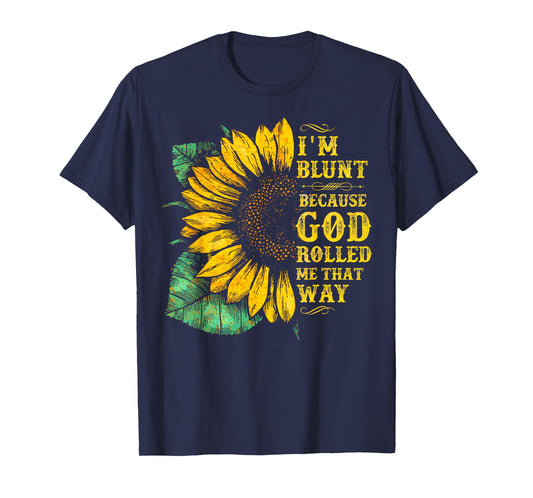 Christ Sunflower I'm Blunt Because God Rolled Me that way T-Shirt
