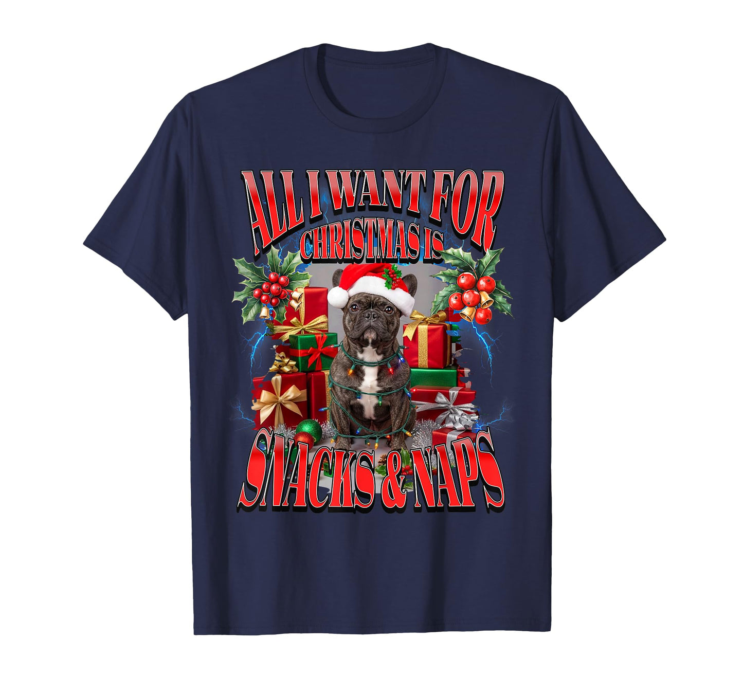 All I Want for Christmas is Snacks and Naps French Bulldog T-Shirt