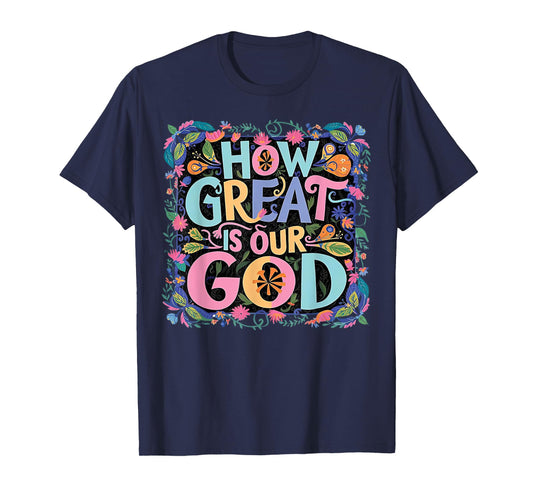 How Great Is Our God T-Shirt